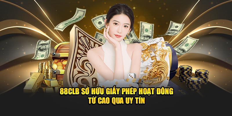 88CLB sở hữu giấy phép hoạt đông từ cao qua uy tín 