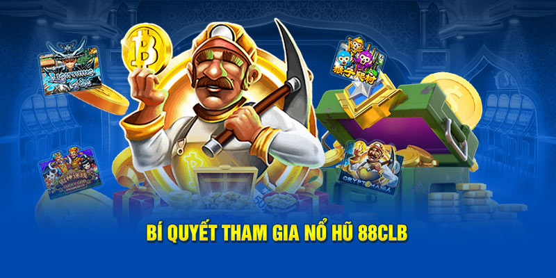 Bí quyết tham gia nổ hũ 88clb