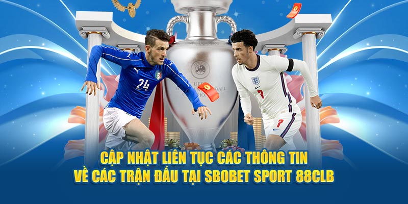 Cập nhật liên tục các thông tin về các trận đấu tại Sbobet Sport 88CLB