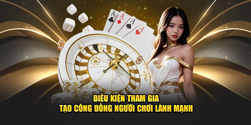 Điều kiện tham gia tạo công đồng người chơi lành mạnh 