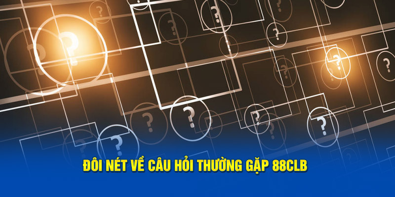 Chuyên mục câu hỏi thường gặp 88CLB