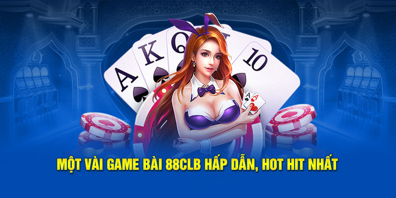 Giới thiệu một vài game bài 88CLB 