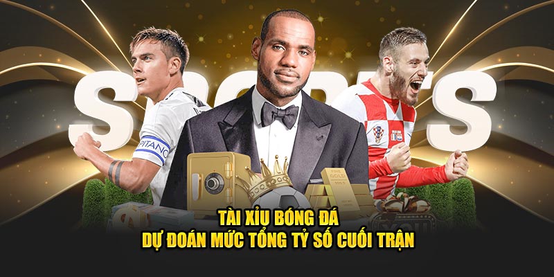 Tài xỉu bóng đá dự đoán mức tổng tỷ số cuối trận 