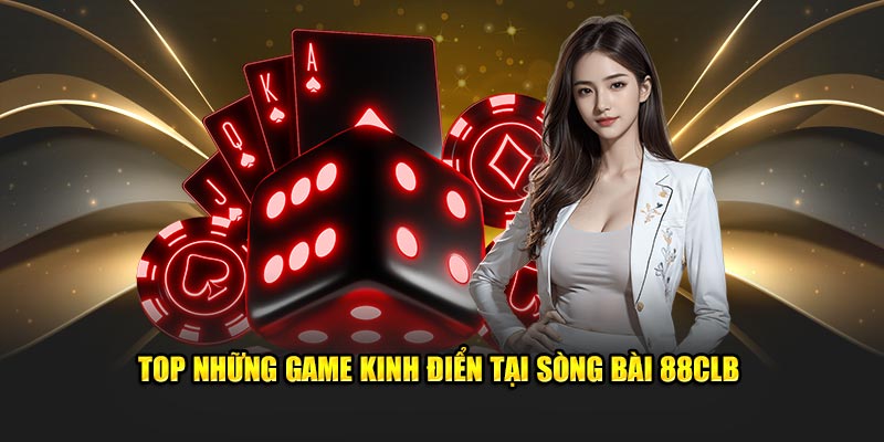 Top những game kinh điển tại sòng bài 88CLB