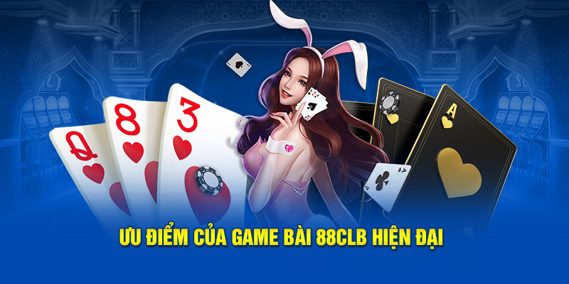 Ưu điểm khi tham gia game bài 88CLB 